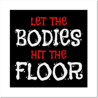 Let The Bodies Hit The Floor Posters and Art